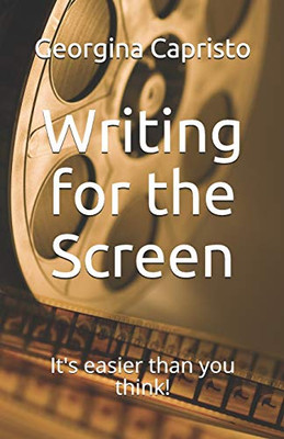 Writing For The Screen: It'S Easier Than You Think!
