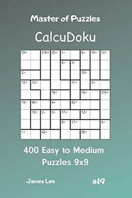 Master Of Puzzles Calcudoku - 400 Easy To Medium Puzzles 9X9 Vol.19