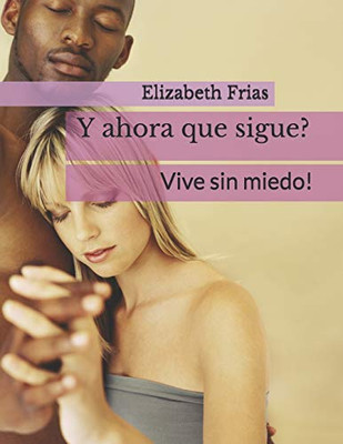 Y Ahora Que Sigue?: Vive Sin Miedo! (Spanish Edition)