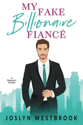 My Fake Billionaire Fiancé: A Romantic Comedy (My Fake Fiancé)