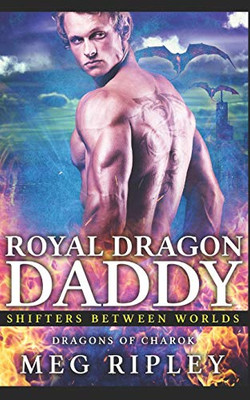 Royal Dragon Daddy (Shifters Between Worlds)