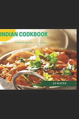 Indian Cookbook: Simple Everyday Traditional, Spicy Authentic Indian Recipes. Indian Cooking , Recipes For Daals, Chutneys, Biryani, Curries