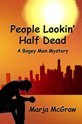 People Lookin' Half Dead: A Bogey Man Mystery (The Bogey Man Mysteries)