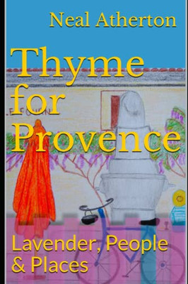 Thyme For Provence: Lavender, People & Places (Travels In France)