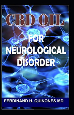 Cbd Oil For Neurological Disorder: A Complete Guide On How Cbd Oil Is Used On Treating Neurological Disorders