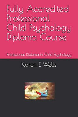 Fully Accredited Professional Child Psychology Diploma Course: Professional Diploma In Child Psychology