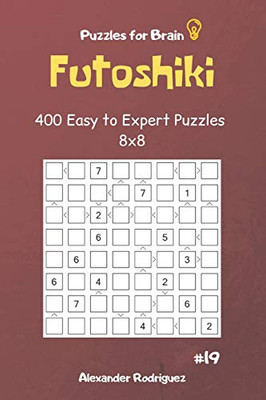 Puzzles For Brain - Futoshiki 400 Easy To Expert Puzzles 8X8 Vol.19