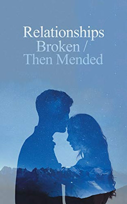 Relationships Broken / Then Mended