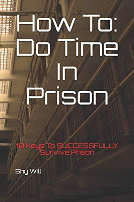 How To Do Time In Prison: 10 Keys To Successfully Survive Prison