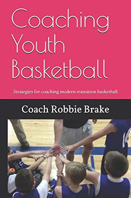 Coaching Youth Basketball: Strategies And Stories For Coaching Youth Basketball (21 Basketball)