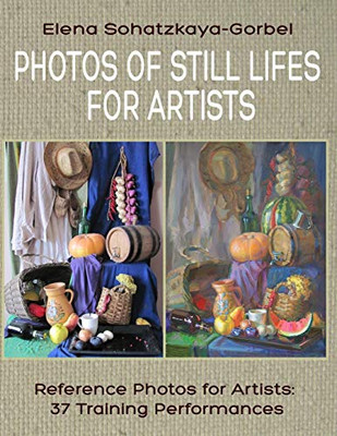 Photos Of Still Lifes For Artists: Reference Photos For Artists: 37 Training Performances