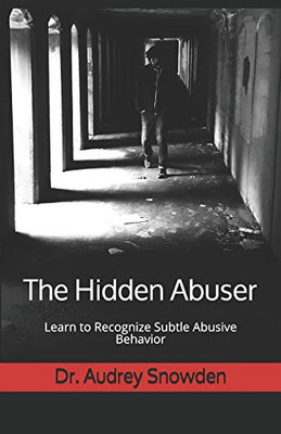 The Hidden Abuser: Learn To Recognize Subtle Abusive Behavior