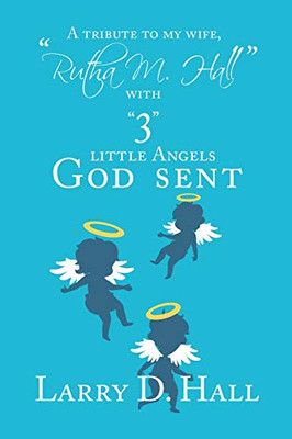 A Tribute To My Wife, Rutha M. Hall With 3 Little Angels God Sent