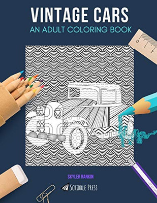 Vintage Cars: An Adult Coloring Book: A Vintage Cars Coloring Book For Adults