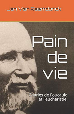 Pain De Vie: Charles De Foucauld Et L'Eucharistie. (French Edition)