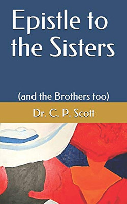 Epistle To The Sisters: (And The Brothers Too)
