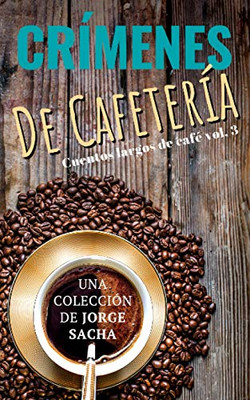 Crímenes De Cafetería (Cuentos Largos De Café) (Spanish Edition)