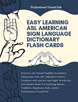 Easy Learning Asl American Sign Language Dictionary Flash Cards: Practice Asl Hands English Vocabulary Flashcards With Abc Alphabet Letters, Numbers ... Babies, Toddlers, Beginners Kids, Adult
