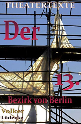 Der 13. Bezirk Von Berlin: Komödie (Theatertexte) (German Edition)