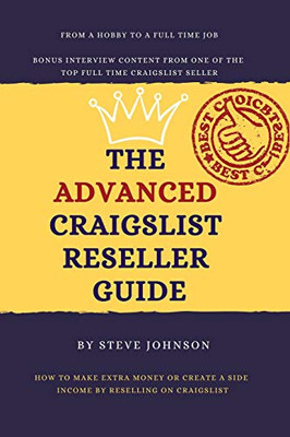 The Advanced Craigslist Reseller Guide: How To Make Extra Money Or Create A Side Income By Reselling On Craigslist