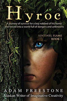 Hyroc: A Journey Of Survival For A Boy Robbed Of His Home And Forced Into A World Full Of Dangers And Unknowns (Sentinel Flame Book 1)