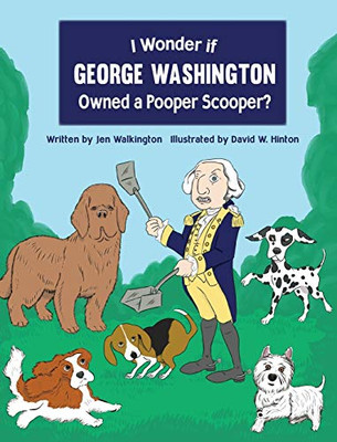 I Wonder If George Washington Owned A Pooper Scooper?