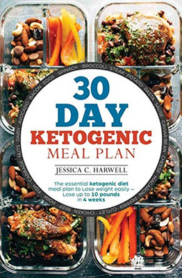 30 Day Ketogenic Meal Plan: The Essential Ketogenic Diet Meal Plan To Lose Weight Easily - Lose Up To 10 Pounds In 4 Weeks