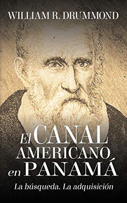 El Canal Americano En Panamá: La Búsqueda, La Adquisición (Spanish Edition)