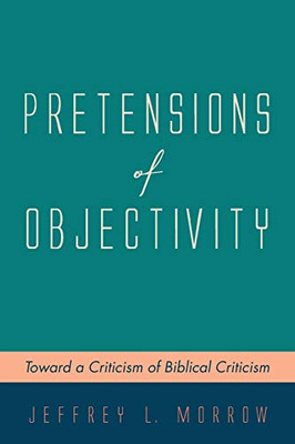 Pretensions Of Objectivity: Toward A Criticism Of Biblical Criticism