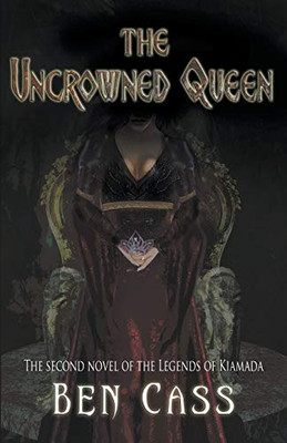 The Uncrowned Queen (Legends Of Kiamada)