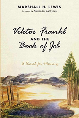 Viktor Frankl And The Book Of Job: A Search For Meaning
