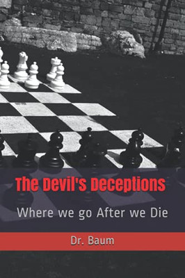The Devil'S Deceptions: Where We Go After We Die