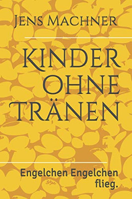 Kinder Ohne Tränen: Engelchen Engelchen Flieg. (German Edition)