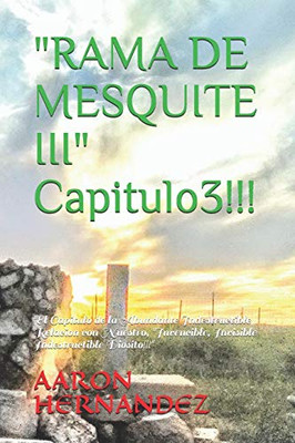 Rama De Mesquite Iii Capitulo 3: "El Capitulo De La Abundante Indestructible Relacion Con Nuestro, "Invencible, Invisible Indestructible Diosito!!!" (Spanish Edition)
