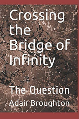 Crossing The Bridge Of Infinity: The Question