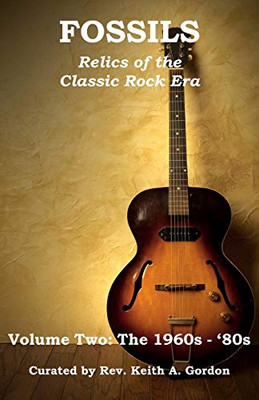 Fossils: Relics Of The Classic Rock Era: Volume Two: The 1960S-'80S