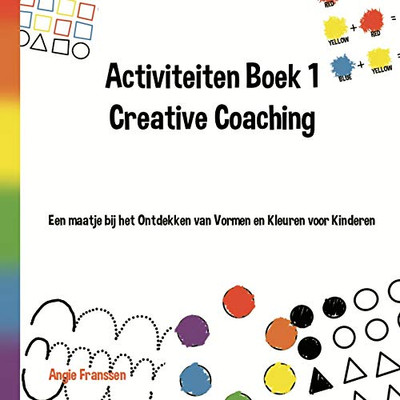 Activiteiten Boek 1 Creative Coaching: Een Maatje Bij Het Ontdekken Van Vormen En Kleuren Voor Kinderen (Dutch Edition)