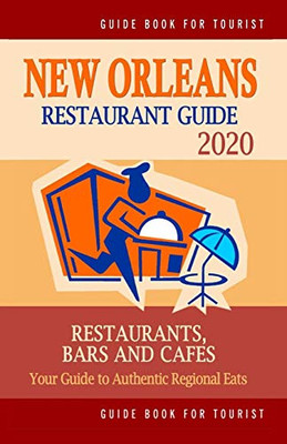 New Orleans Restaurant Guide 2020: Best Rated Restaurants In New Orleans, Louisiana - Top Restaurants, Special Places To Drink And Eat Good Food Around (Restaurant Guide 2020)