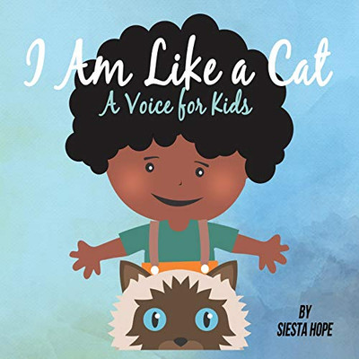 I Am Like A Cat: A Voice For Kids