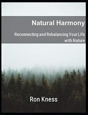 Natural Harmony: Reconnecting And Rebalancing Your Life With Nature