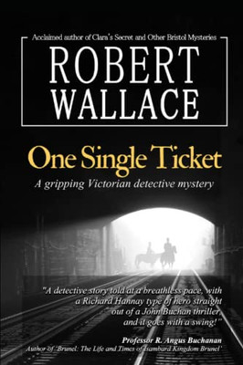 One Single Ticket: A Gripping Victorian Detective Mystery: A Thrilling Suspense Novel Based On Historical Facts: Brunel'S Most Creative Vision - Travel From London To New York On One Single Ticket
