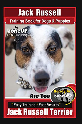 Jack Russell Training Book For Dogs & Puppies By Boneup Dog Training: Are You Ready To Bone Up? Easy Training * Fast Results Jack Russell Terrier
