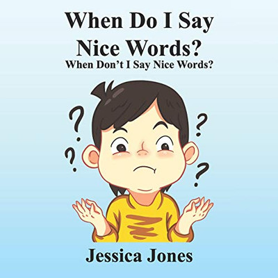 When Do I Say Nice Words? When DonT I Say Nice Words?: When DonT I Say Nice Words?