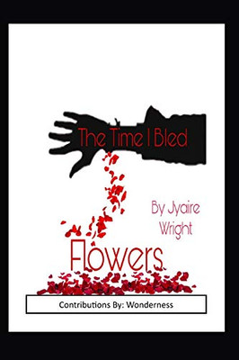 The Time I Bled Flowers