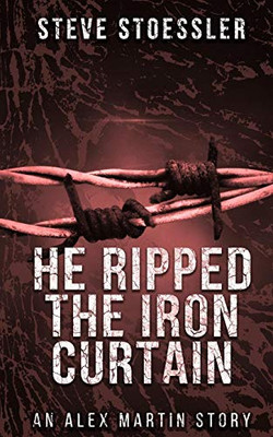 He Ripped The Iron Curtain (An Alex Martin Story)
