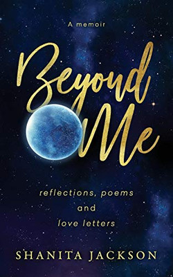 Beyond Me: Reflections, Poems, And Love Letters