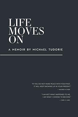 Life Moves On: A Memoir By Michael Tudorie