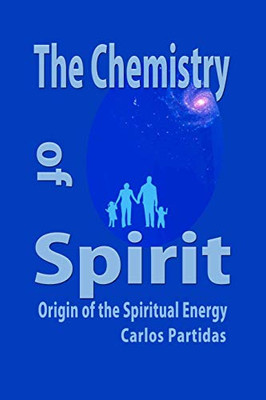 The Chemistry Of Spirit: Origin Of The Spiritual Energy (The Chemistry Of Diseases)