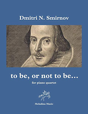 To Be, Or Not To Be...: For Piano Quartet (Violin, Viola, Cello & Piano) Score & Parts (Meladina Music Series)