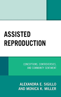 Assisted Reproduction: Conceptions, Controversies, and Community Sentiment (Critical Perspectives on the Psychology of Sexuality, Gender, and Queer Studies)